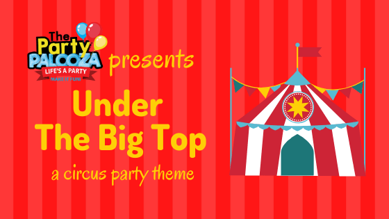 Party Theme of The Month: Under the Big Top