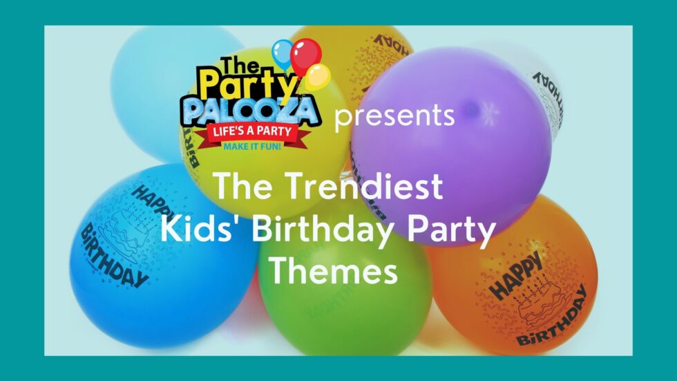 5-trendy-birthday-party-themes-for-kids-of-all-ages-the-party-palooza