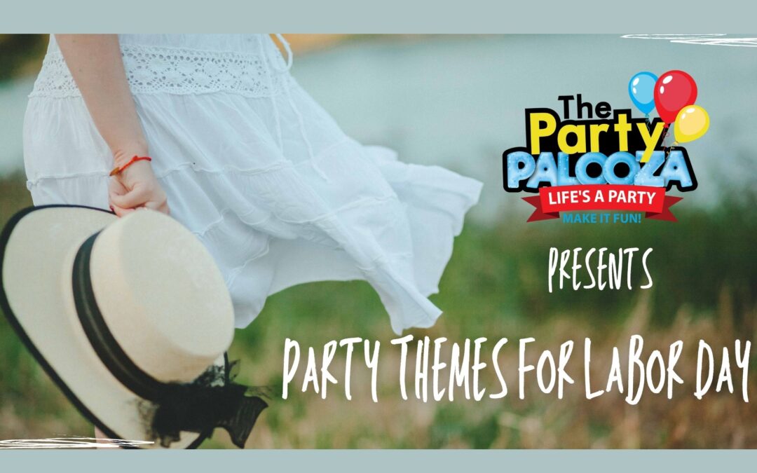 4 Fun Party Themes for Your Labor Day Bash